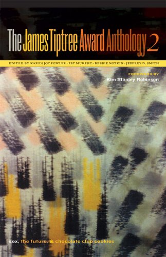 The James Tiptree Award Anthology 2: Sex, the Future, & Chocolate Chip Cookies (The James Tiptree Award Anthology series) (No. 2)
