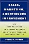 Sales, Marketing, and Continuous Improvement: Six Best Practices to Achieve Revenue Growth and Increase Customer Loyalty (Jossey-Bass Business & Management)