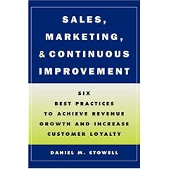 Sales, Marketing, and Continuous Improvement: Six Best Practices to Achieve Revenue Growth and Increase Customer Loyalty (Jossey-Bass Business & Management Series)