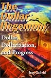 The Dollar Hegemony: Dollar, Dollarization and Progress