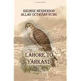 Lahore to Yârkand: Incidents of the Route and Natural History of the Countries Traversed by the Expedition of 1870, under T.D. Forsyth
