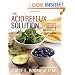 The Acid Reflux Solution: A Cookbook and Lifestyle Guide for Healing Heartburn Naturally