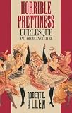 Horrible Prettiness: Burlesque and American Culture (Cultural Studies of the United States): Burlesque and American Culture (Cultural studies of the United States)