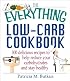 The Everything Low-Carb Cookbook: 300 Delicious Recipes to Help Reduce Your Carbohydrates and Stay Healthy (Everything Series)