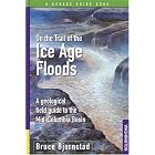 On the Trail of the Ice Age Floods: A Geological Field Guide to the Mid-Columbia Basin by Geological