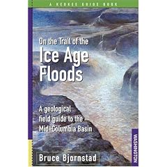 On the Trail of the Ice Age Floods: A Geological Field Guide to the Mid-Columbia Basin