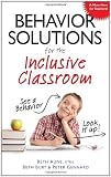 Behavior Solutions for the Inclusive Classroom: A Handy Reference Guide that Explains Behaviors Associated with Autism, Asperger's, ADHD, Sensory Processing Disorder, and other Special Needs