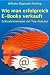 Wie man erfolgreich E-Books verkauft. Exklusivinterviews mit Top-Autoren