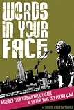 Words in Your Face: A Guided Tour Through Twenty Years of the New York City Poetry Slam