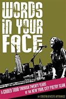 Words in Your Face: A Guided Tour Through Twenty Years of the New York City Poetry Slam
