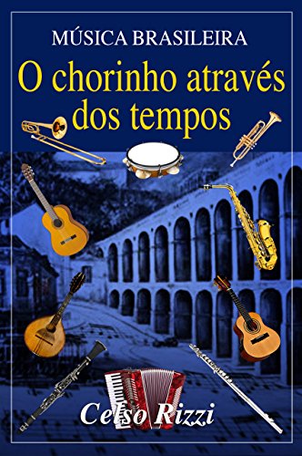 Música brasileira: O chorinho através dos tempos (Portuguese Edition)