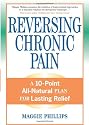 Reversing Chronic Pain: A 10-Point All-Natural Plan for Lasting Relief