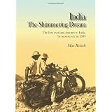 India: The Shimmering Dream: The First Overland Journey to India by Motorcycle in 1933by Max Reisch