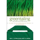 Greentailing and Other Revolutions in Retail: Hot Ideas That Are Grabbing Customers' Attention and Raising Profits