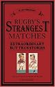 Rugby's Strangest Matches: Extraordinary But True Stories from Over a Century of Rugby (Strangest)