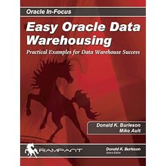 Easy Oracle Data Warehousing: Practical Examples for Data Warehouse Success (Oracle In-Focus)