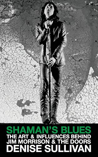 Shaman's Blues: The Art & Influences Behind Jim Morrison & The Doors