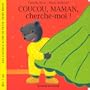 Coucou, maman, cherche-moi !