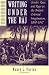 Writing Under the Raj: Gender, Race, and Rape in the British Colonial Imagination, 1830-1947