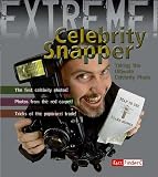 Celebrity Snapper: Taking the Ultimate Celebrity Photo (Fact
Finders: Extreme!)