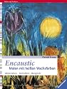 Encaustic. Malen mit heißen Wachsfarben.