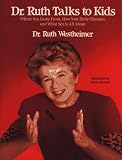 Dr. Ruth Talks To Kids : Where You Came From, How Your  Body Changes, And What Sex Is All About