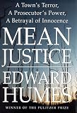 Mean Justice: A Town`s Terror, a Prosecutor`s Power, a Betrayal of Innocence