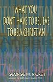 What You Don't Have to Believe to Be a Christian
