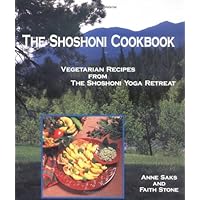 The Shohoni Cookbook: Vegetarian Recipes from the Shoshoni Yoga Spa