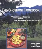The Shoshoni Cookbook: Vegetarian Recipes from the Shoshoni Yoga Spa