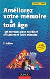 Am�liorez votre m�moire � tout �ge : 100 exercices pour entra�ner efficacement votre m�moire