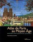 Atlas de Paris au Moyen Age : Espace urbain, habitat, soci�t�, religion, lieux de pouvoir