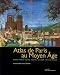 Atlas de Paris au Moyen Age : Espace urbain, habitat, societe, religion, lieux de pouvoir