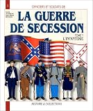 La Guerre de Sécession, tome 1 : L'Infanterie La Guerre de Sécession, tome 1 : L'Infanterie