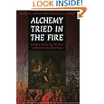 Alchemy Tried in the Fire: Starkey, Boyle, and the Fate of Helmontian Chymistry (Chicago Studies in the History of... by  William R. Newman and Lawrence M. Principe
