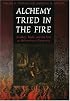 Alchemy Tried in the Fire: Starkey, Boyle, and the Fate of Helmontian Chymistry (Chicago Studies in the History of Judaism)