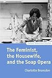 The feminist, the housewife, and the soap opera