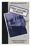 Public assistance to industry : protection and subsidies in Britain and Germany