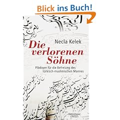 Die verlorenen S�hne: Pl�doyer f�r die Befreiung des t�rkisch-muslimischen Mannes