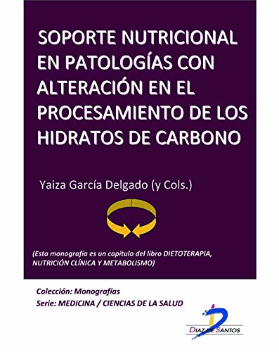 Soporte nutricional en patologías con alteración en el procesamiento de hidratos de carbono (Este capítulo pertenece al libro Dietoterapia, nutrición clínica y metabolismo): 1 (Spanish Edition)