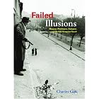 Failed Illusions: Moscow, Washington, Budapest, and the 1956 Hungarian Revolt (Cold War... by Charles Gati