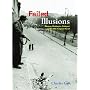 Failed Illusions: Moscow, Washington, Budapest, and the 1956 Hungarian Revolt (Cold War International History Project)