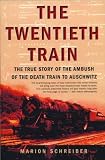  : The Twentieth Train: The True Story of the Ambush of the Death Train to Auschwitz