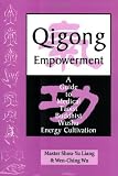 Qigong Empowerment: A Guide to Medical, Taoist, Buddhist and Wushu Energy Cultivation [Paperback]