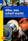 Produkt-Bild: Alles, was scharf macht: Messer, Scheren, Werkzeuge sch&auml;rfen