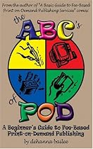 The ABC's of Pod: A Beginner's Guide to Fee-Based Print-On-Demand Publishing