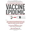 Vaccine Epidemic: How Corporate Greed, Biased Science, and Coercive Government Threaten Our Human Rights, Our Health, and Our Children