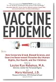 Vaccine Epidemic: How Corporate Greed, Biased Science, and Coercive Government Threaten Our Human Rights, Our Health, and Our Children