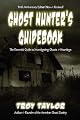 Ghost Hunter's Guidebook: The Essential Guide to Investigating Ghosts & Hauntings