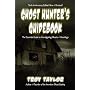Ghost Hunter's Guidebook: The Essential Guide to Investigating Ghosts & Hauntings